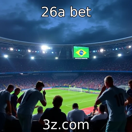 26a bet A nova era das apostas esportivas no Brasil e suas oportunidades